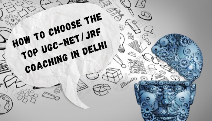 How to Choose the Top UGC-NET/JRF Coaching in Delhi